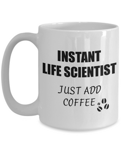 Life Scientist Mug Instant Just Add Coffee Funny Gift Idea for Corworker Present Workplace Joke Office Tea Cup-Coffee Mug