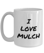Load image into Gallery viewer, I Love Mulch Mug Funny Gift Idea Novelty Gag Coffee Tea Cup-Coffee Mug