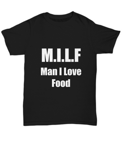 M.I.L.F Man I Love Food T-Shirt Funny Gift for Gag Unisex Tee-Shirt / Hoodie