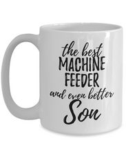 Load image into Gallery viewer, Machine Feeder Son Funny Gift Idea for Child Coffee Mug The Best And Even Better Tea Cup-Coffee Mug