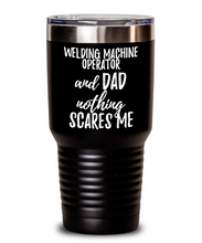 Load image into Gallery viewer, Funny Welding Machine Operator Dad Tumbler Gift Idea for Father Gag Joke Nothing Scares Me Coffee Tea Insulated Cup With Lid-Tumbler