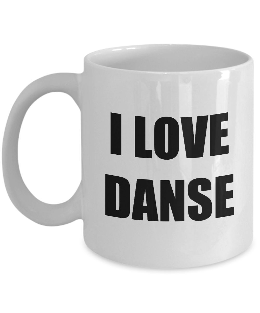 I Love Danse Mug Funny Gift Idea Novelty Gag Coffee Tea Cup-Coffee Mug