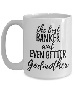 Banker Godmother Funny Gift Idea for Godparent Coffee Mug The Best And Even Better Tea Cup-Coffee Mug