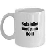 Load image into Gallery viewer, Funny Balalaika Mug Made Me Do It Musician Gift Quote Gag Coffee Tea Cup-Coffee Mug