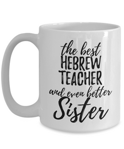 Hebrew Teacher Sister Funny Gift Idea for Sibling Coffee Mug The Best And Even Better Tea Cup-Coffee Mug
