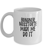 Load image into Gallery viewer, Bundner Nusstorte Made Me Do It Mug Funny Foodie Present Idea Coffee tea Cup-Coffee Mug