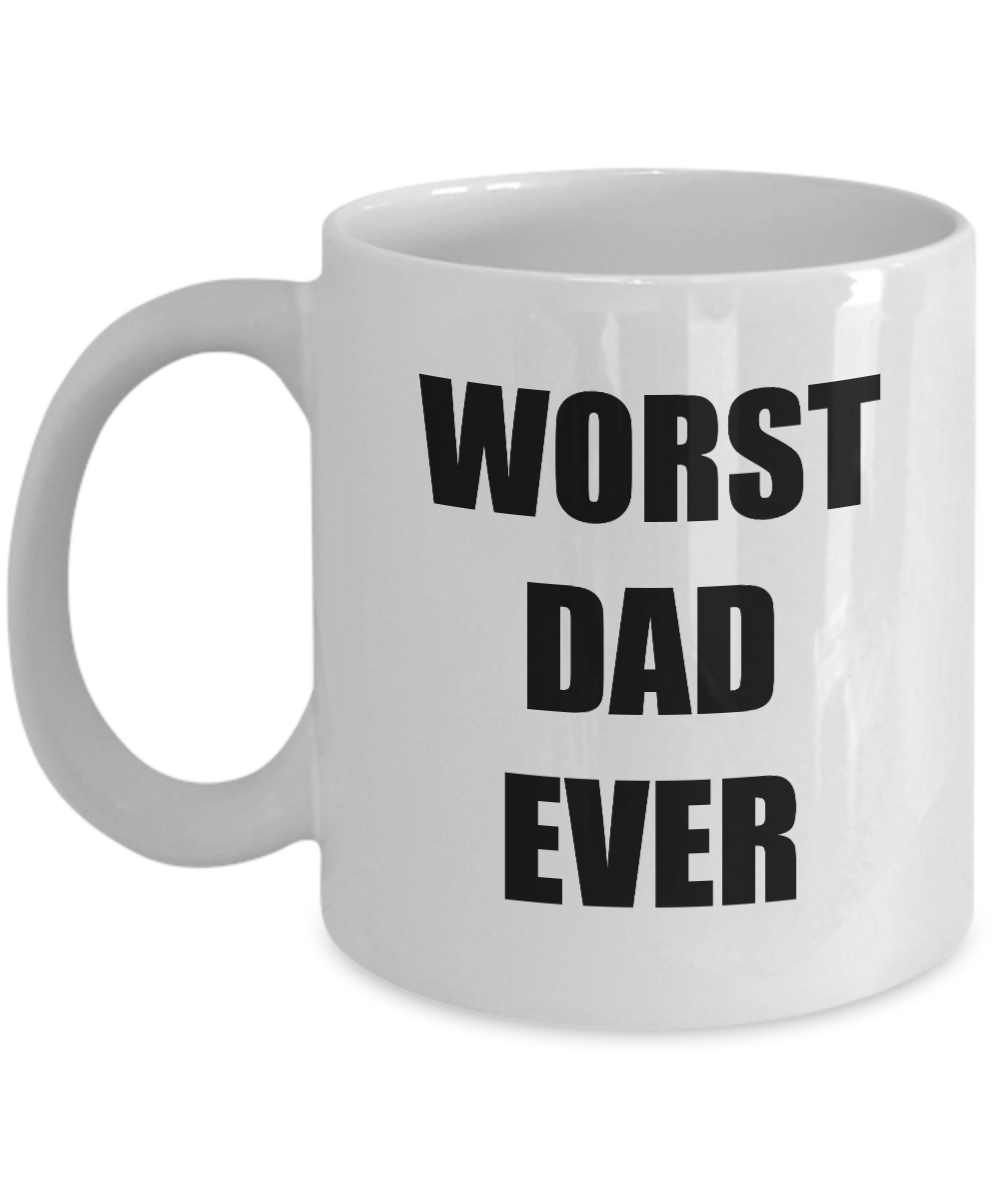 Worst Dad Ever Mug Funny Gift Idea for Novelty Gag Coffee Tea Cup-[style]