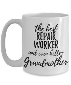 Repair Worker Grandmother Funny Gift Idea for Grandma Coffee Mug The Best And Even Better Tea Cup-Coffee Mug