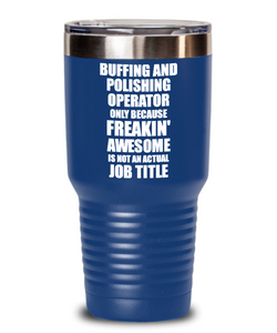 Funny Buffing And Polishing Operator Tumbler Freaking Awesome Gift Idea for Coworker Office Gag Job Title Joke Insulated Cup With Lid-Tumbler