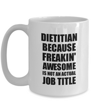Load image into Gallery viewer, Dietitian Mug Freaking Awesome Funny Gift Idea for Coworker Employee Office Gag Job Title Joke Coffee Tea Cup-Coffee Mug