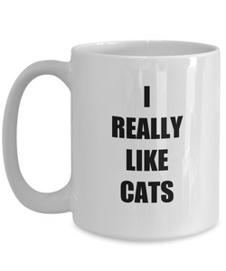 I Really Like Cats Mug Funny Gift Idea for Novelty Gag Coffee Tea Cup-[style]
