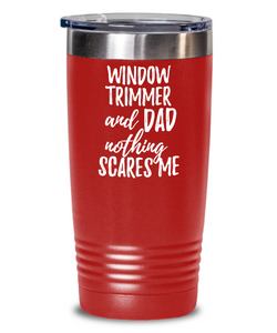 Funny Window Trimmer Dad Tumbler Gift Idea for Father Gag Joke Nothing Scares Me Coffee Tea Insulated Cup With Lid-Tumbler