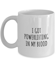 Load image into Gallery viewer, I Got Powerlifting In My Blood Mug Funny Gift Idea For Hobby Lover Present Fanatic Quote Fan Gag Coffee Tea Cup-Coffee Mug