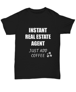 Real Estate Agent T-Shirt Instant Just Add Coffee Funny Gift-Shirt / Hoodie