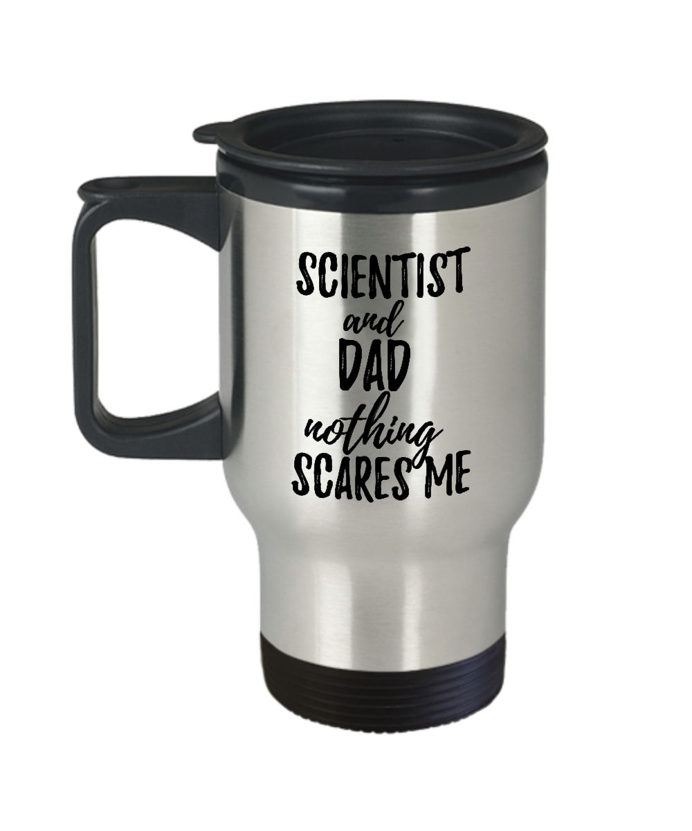 Funny Scientist Dad Travel Mug Gift Idea for Father Gag Joke Nothing Scares Me Coffee Tea Insulated Lid Commuter 14 oz Stainless Steel-Travel Mug