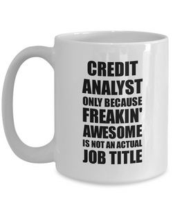 Credit Analyst Mug Freaking Awesome Funny Gift Idea for Coworker Employee Office Gag Job Title Joke Tea Cup-Coffee Mug