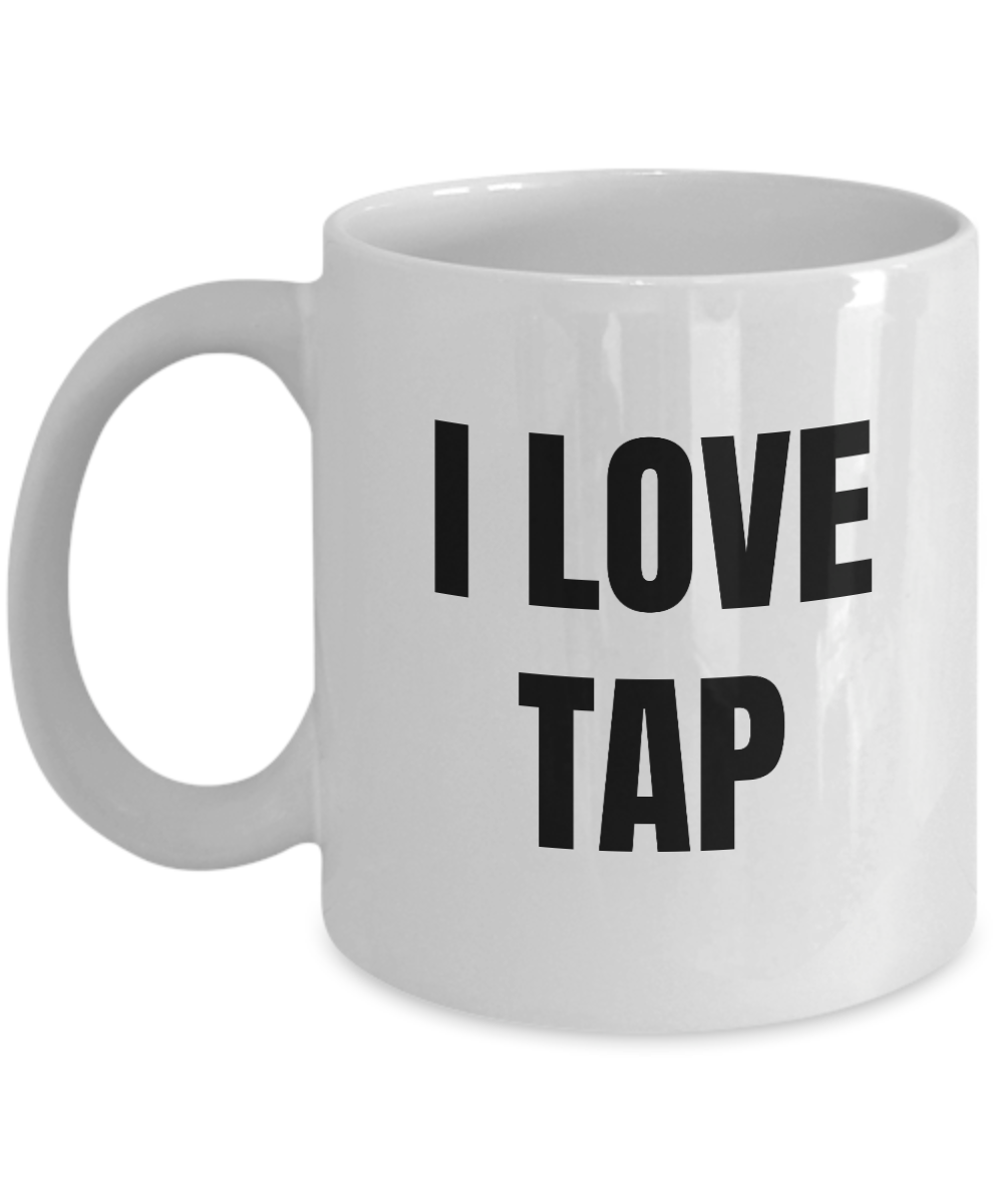 I Love Tap Mug Dance Funny Gift Idea Novelty Gag Coffee Tea Cup-Coffee Mug