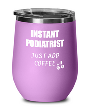 Load image into Gallery viewer, Funny Podiatrist Wine Glass Saying Instant Just Add Coffee Gift Insulated Tumbler Lid-Wine Glass