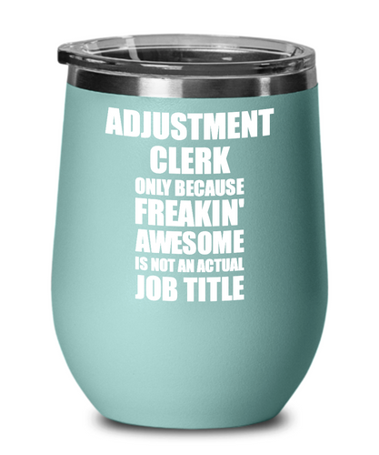 Funny Adjustment Clerk Wine Glass Freaking Awesome Gift Coworker Office Gag Insulated Tumbler With Lid-Wine Glass