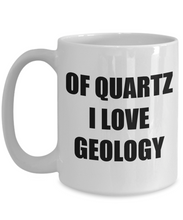Load image into Gallery viewer, Of Quartz I Love Geology Mug Funny Gift Idea Novelty Gag Coffee Tea Cup-[style]