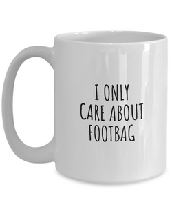 I Only Care About Footbag Mug Funny Gift Idea For Hobby Lover Sarcastic Quote Fan Present Gag Coffee Tea Cup-Coffee Mug