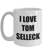Load image into Gallery viewer, I Love Tom Selleck Mug Funny Gift Idea Novelty Gag Coffee Tea Cup-[style]