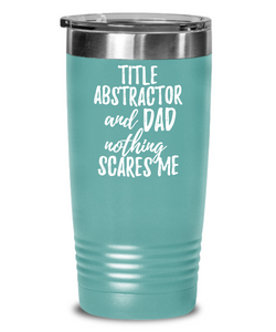 Funny Title Abstractor Dad Tumbler Gift Idea for Father Gag Joke Nothing Scares Me Coffee Tea Insulated Cup With Lid-Tumbler