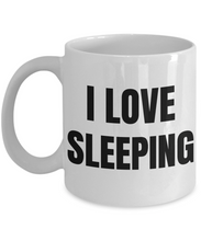 Load image into Gallery viewer, I Love Sleeping Mug Funny Gift Idea Novelty Gag Coffee Tea Cup-Coffee Mug