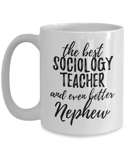 Sociology Teacher Nephew Funny Gift Idea for Relative Coffee Mug The Best And Even Better Tea Cup-Coffee Mug