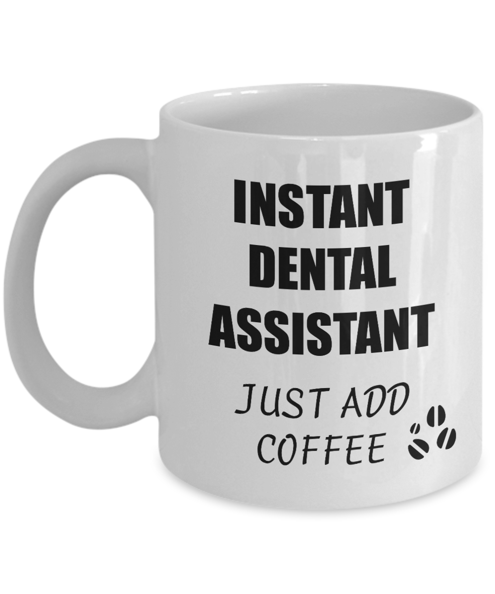 Dental Assistant Mug Instant Just Add Coffee Funny Gift Idea for Corworker Present Workplace Joke Office Tea Cup-Coffee Mug
