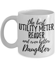 Load image into Gallery viewer, Utility Meter Reader Daughter Funny Gift Idea for Girl Coffee Mug The Best And Even Better Tea Cup-Coffee Mug