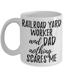 Railroad Yard Worker Dad Mug Funny Gift Idea for Father Gag Joke Nothing Scares Me Coffee Tea Cup-Coffee Mug