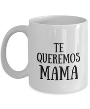 Load image into Gallery viewer, Te Queremos Mama Mug In Spanish Funny Gift Idea for Novelty Gag Coffee Tea Cup-[style]
