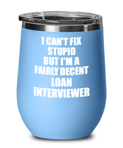 Funny Loan Interviewer Wine Glass Saying Fix Stupid Gift for Coworker Gag Insulated Tumbler with Lid-Wine Glass