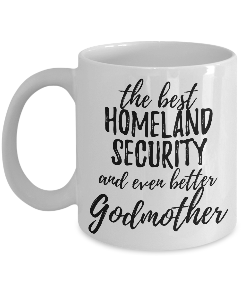 Homeland Security Godmother Funny Gift Idea for Godparent Coffee Mug The Best And Even Better Tea Cup-Coffee Mug