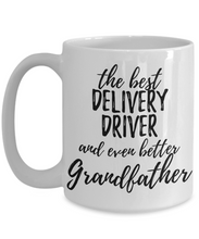 Load image into Gallery viewer, Delivery Driver Grandfather Funny Gift Idea for Grandpa Coffee Mug The Best And Even Better Tea Cup-Coffee Mug
