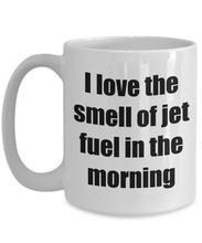Load image into Gallery viewer, I Love The Smell Of Jet Fuel In The Morning Mug Funny Gift Idea Novelty Gag Coffee Tea Cup-Coffee Mug