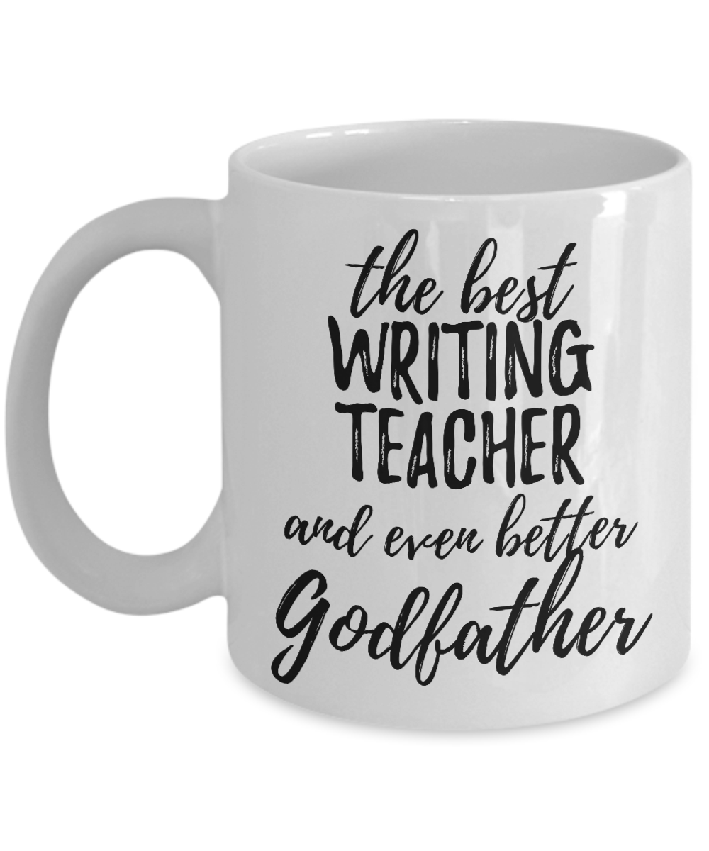 Writing Teacher Godfather Funny Gift Idea for Godparent Coffee Mug The Best And Even Better Tea Cup-Coffee Mug