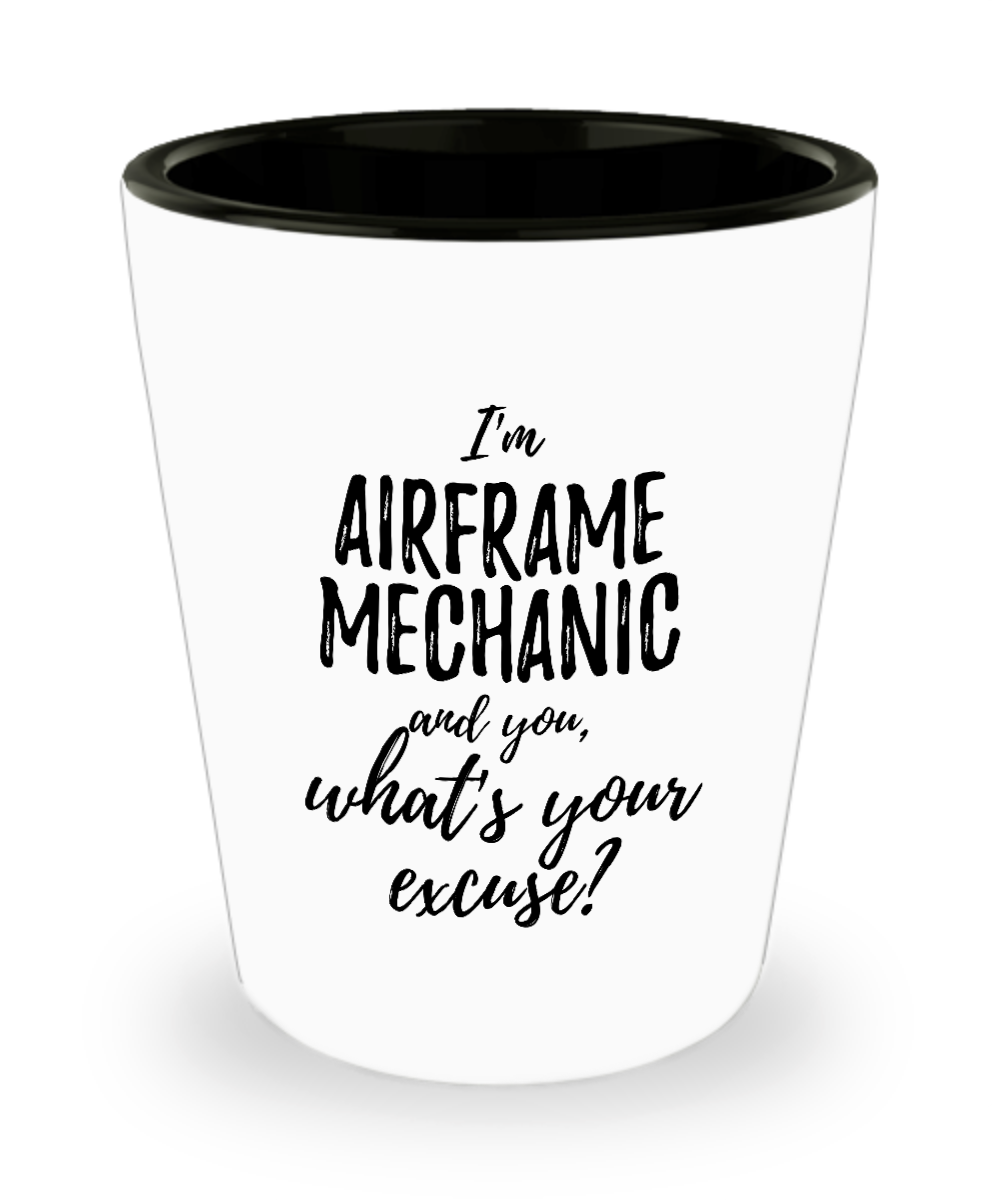 Airframe Mechanic Shot Glass What's Your Excuse Funny Gift Idea for Coworker Hilarious Office Gag Job Joke Alcohol Lover 1.5 oz-Shot Glass