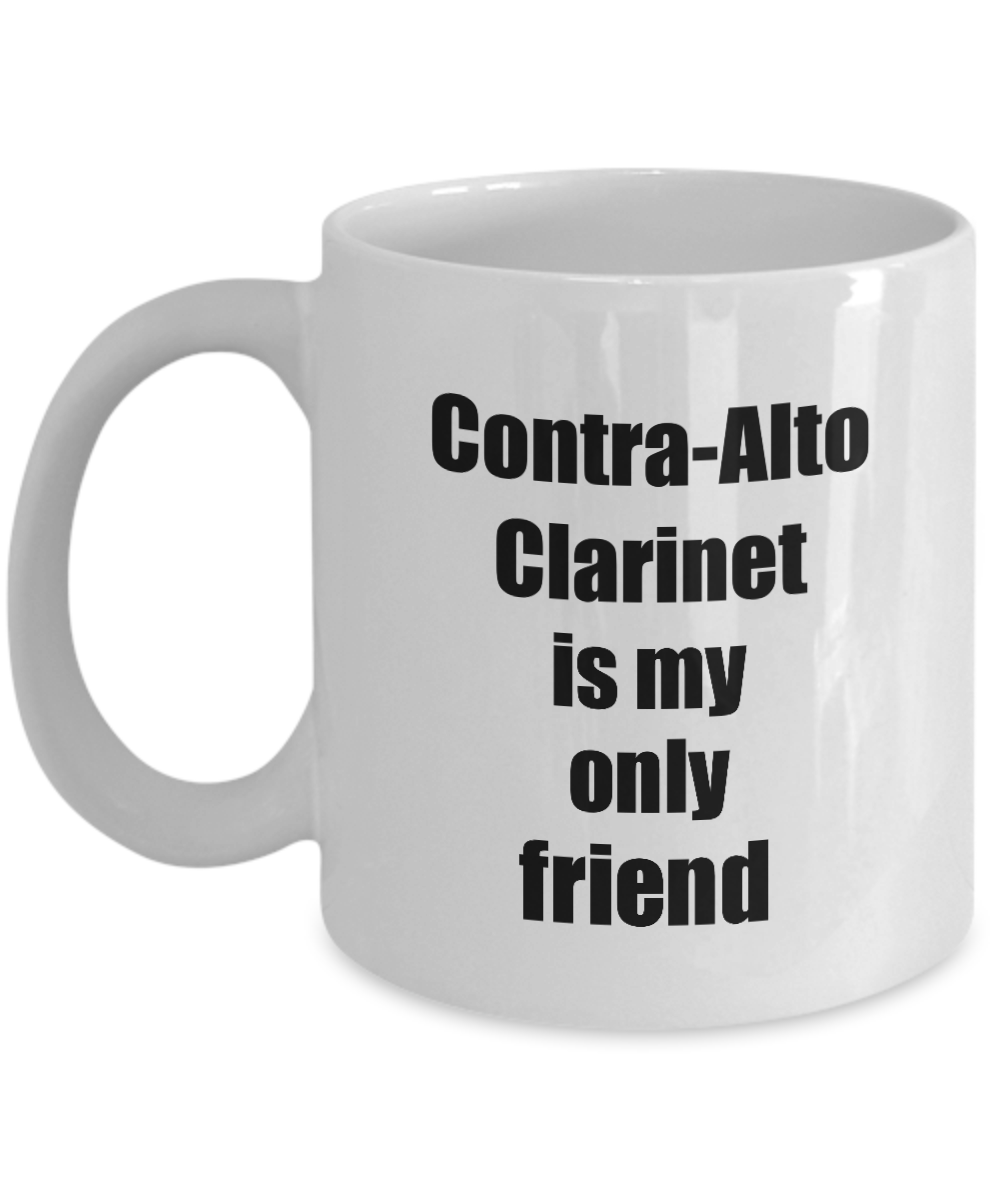 Funny Contra-Alto Clarinet Mug Is My Only Friend Quote Musician Gift for Instrument Player Coffee Tea Cup-Coffee Mug