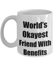 Load image into Gallery viewer, Friend With Benefits Mug Worlds Okayest Funny Christmas Gift Idea for Novelty Gag Sarcastic Pun Coffee Tea Cup-Coffee Mug