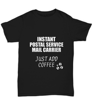 Load image into Gallery viewer, Postal Service Mail Carrier T-Shirt Instant Just Add Coffee Funny Gift-Shirt / Hoodie