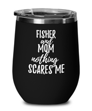 Load image into Gallery viewer, Funny Fisher Mom Wine Glass Gift Mother Gag Joke Nothing Scares Me Insulated With Lid-Wine Glass