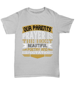 Parents Day T-Shirt Our Parents Prayer Is The Most Beautiful Poetry And Expectations Gift Unisex Tee-Shirt / Hoodie