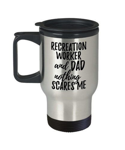 Funny Recreation Worker Dad Travel Mug Gift Idea for Father Gag Joke Nothing Scares Me Coffee Tea Insulated Lid Commuter 14 oz Stainless Steel-Travel Mug
