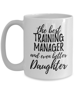 Training Manager Daughter Funny Gift Idea for Girl Coffee Mug The Best And Even Better Tea Cup-Coffee Mug