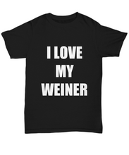 Load image into Gallery viewer, I Love My Weiner T-Shirt Funny Gift for Gag Unisex Tee-Shirt / Hoodie