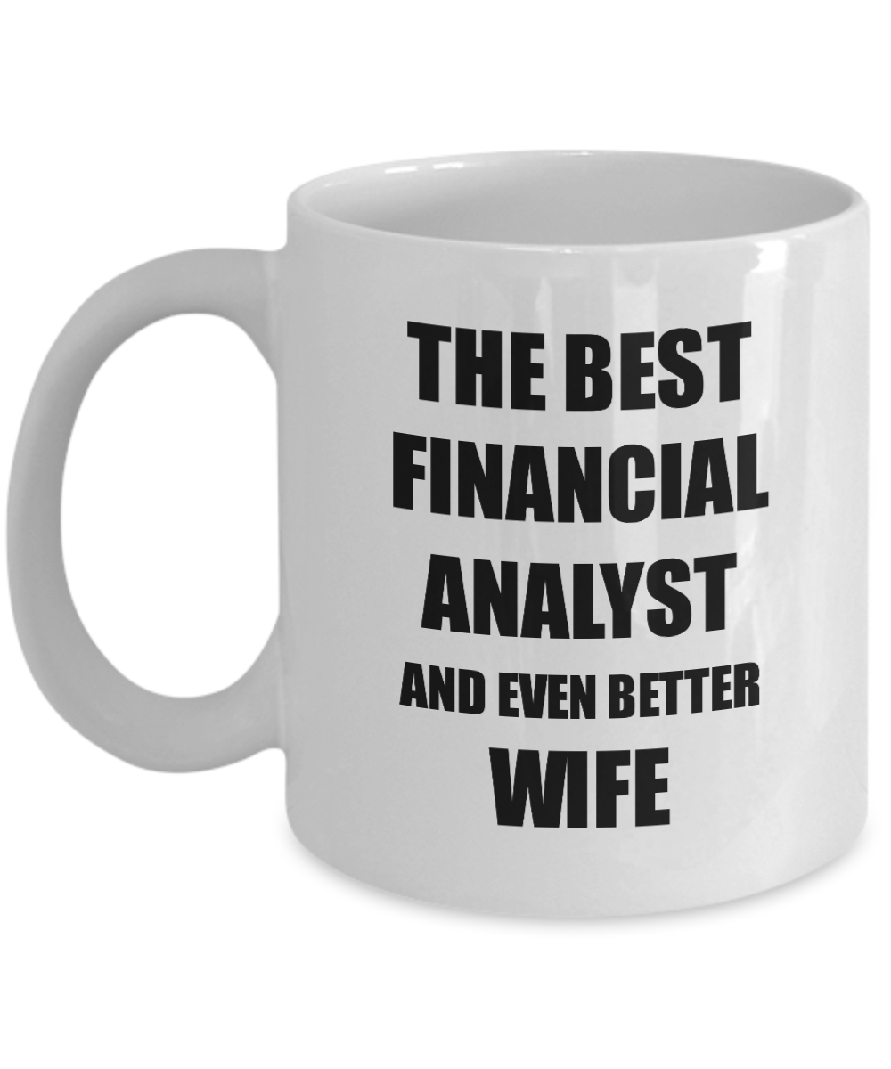Financial Analyst Wife Mug Funny Gift Idea for Spouse Gag Inspiring Joke The Best And Even Better Coffee Tea Cup-Coffee Mug
