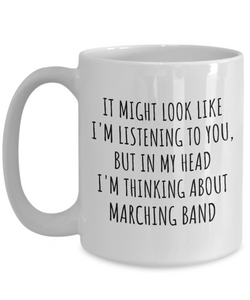 Funny Marching Band Mug Gift Idea In My Head I'm Thinking About Hilarious Quote Hobby Lover Gag Joke Coffee Tea Cup-Coffee Mug