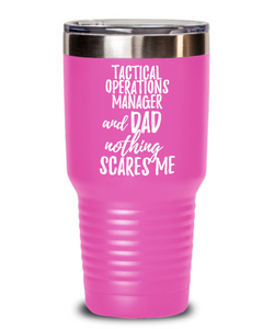 Funny Tactical Operations Manager Dad Tumbler Gift Idea for Father Gag Joke Nothing Scares Me Coffee Tea Insulated Cup With Lid-Tumbler